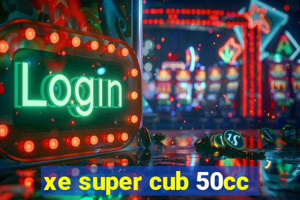Khám Phá Thế Giới Sòng Tệ Bạc Trực Tuyến - Trải Nghiệm Tại xe super cub 50cc